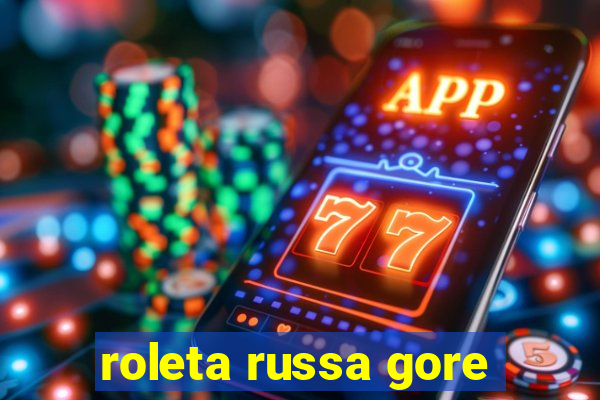 roleta russa gore